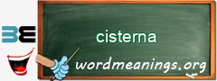 WordMeaning blackboard for cisterna